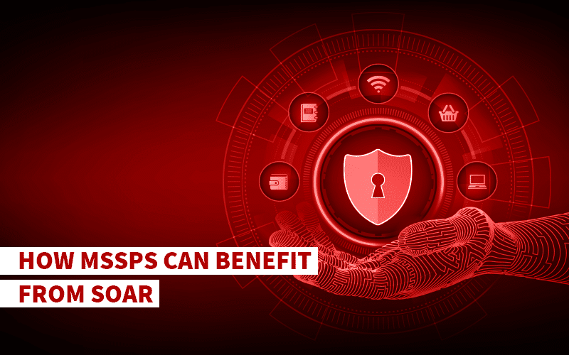How MSSPs Can Benefit From SOAR