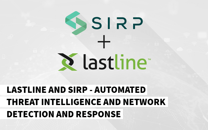 Lastline and SIRP – Automated Threat Intelligence and Network Detection and Response