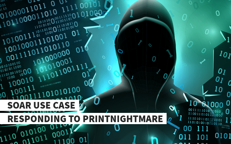SOAR Use Case – Responding to PrintNightmare