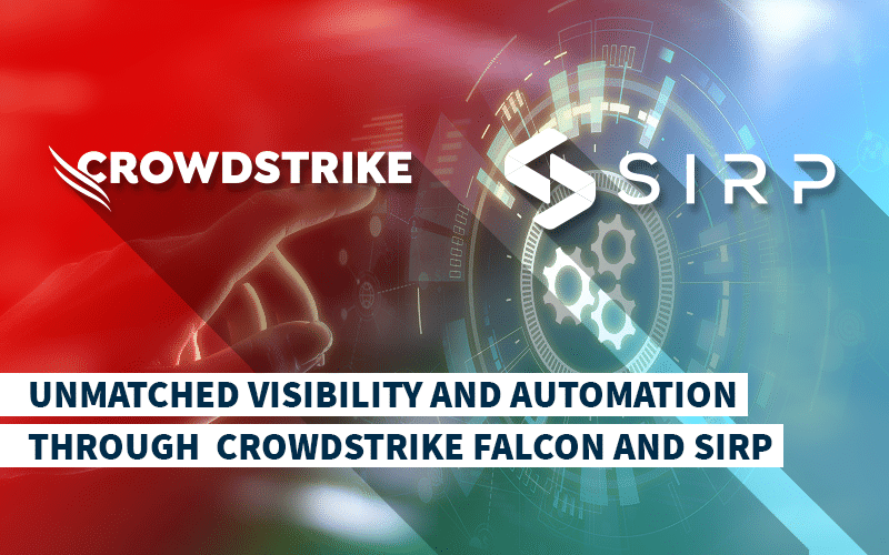 Unmatched Visibility and Automation through CrowdStrike Falcon and SIRP